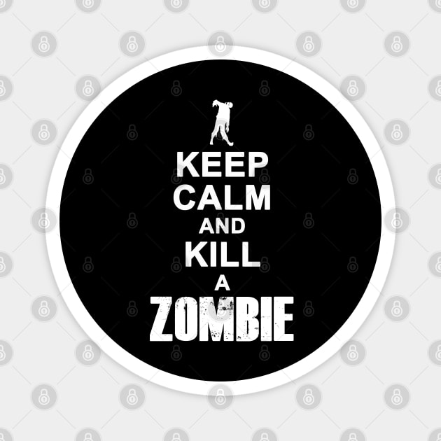 Keep Calm And Kill A Zombie Gift For Zombie Lovers Magnet by BoggsNicolas